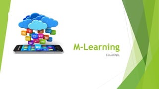 M-Learning
EDUMOVIL
 