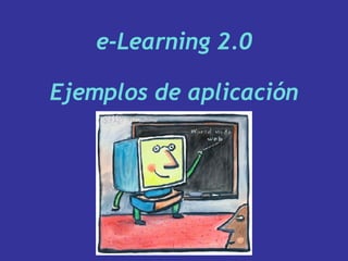 e-Learning 2.0 Ejemplos de aplicación 