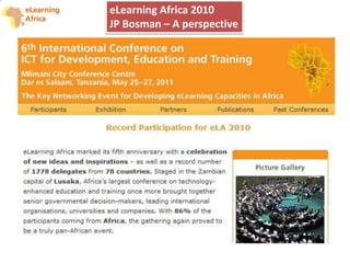 eLearning Africa 2010
JP Bosman – A perspective
 