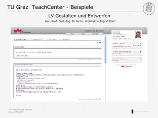 TU Graz  TeachCenter - Beispiele LV Gestalten und Entwerfen    Ass.-Prof. Dipl.-Ing. Dr.techn. Architektin   Ingrid Eberl  