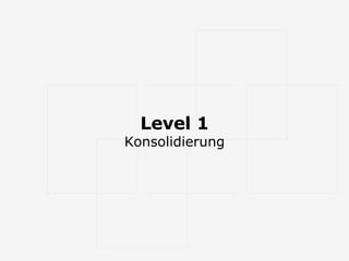 Level 1 Konsolidierung 