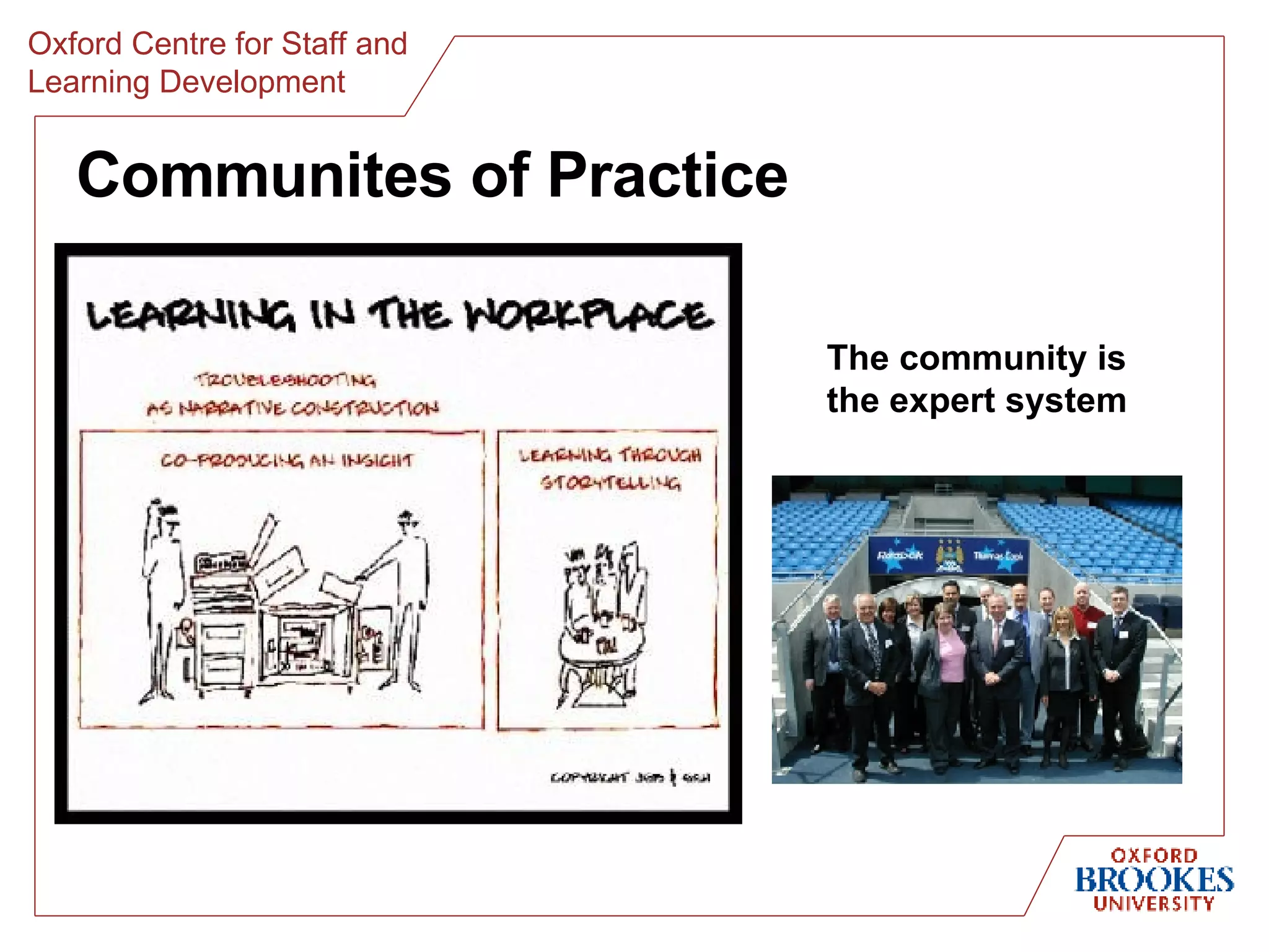 Communites of Practice The community is the expert system 