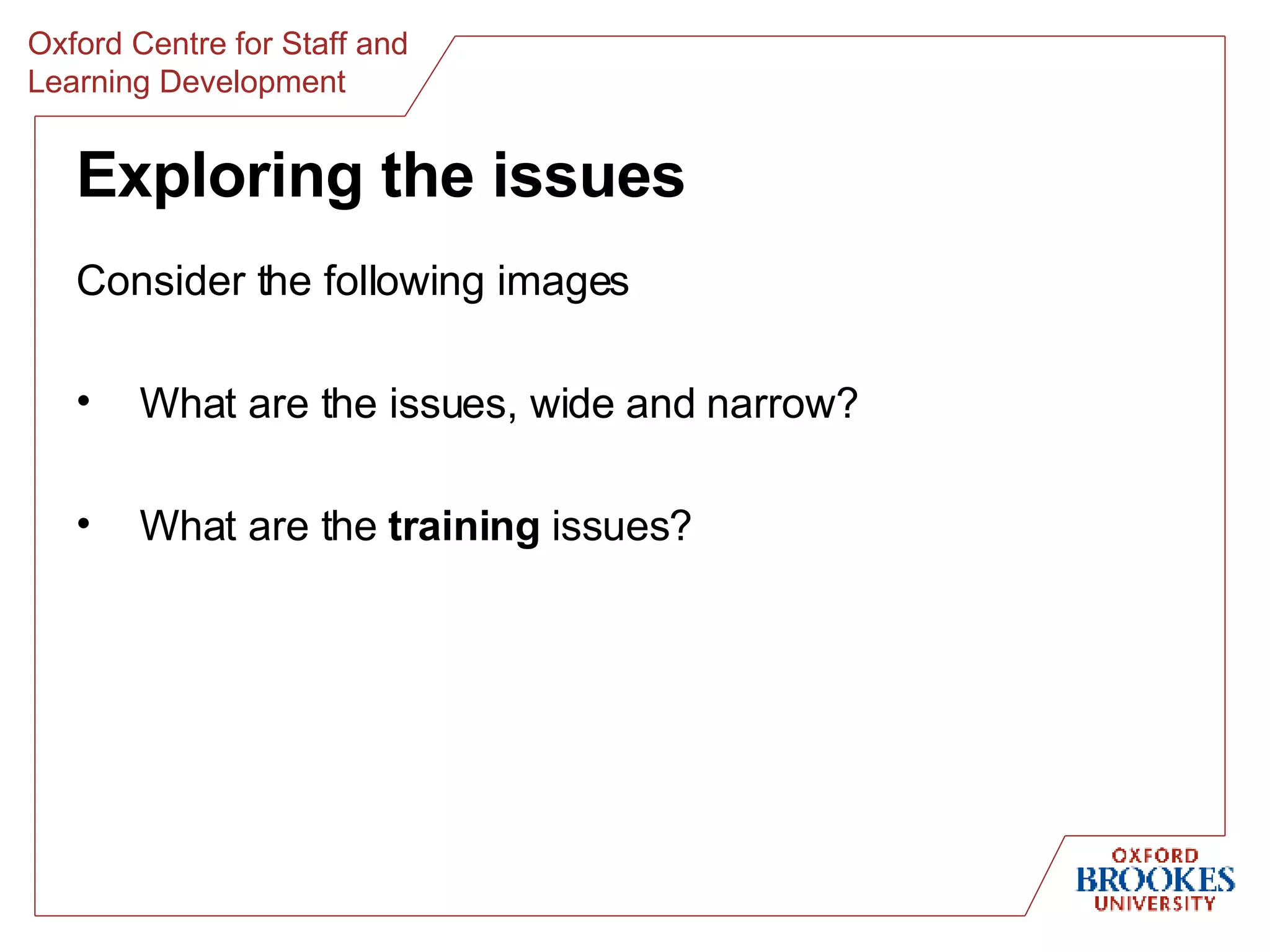 Exploring the issues Consider the following images What are the issues, wide and narrow? What are the  training  issues? 