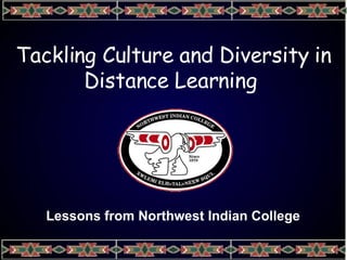 Tackling Culture and Diversity in Distance Learning  Lessons from Northwest Indian College   