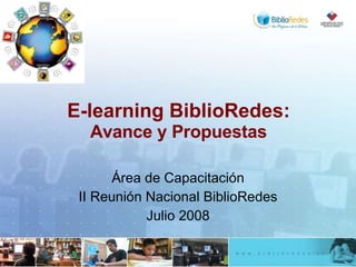 E-learning BiblioRedes: Avance y Propuestas Área de Capacitación II Reunión Nacional BiblioRedes Julio 2008 