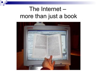 The Internet –  more than just a book 