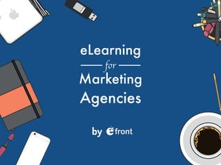 eLearning
Marketing
Agencies
by
for
 