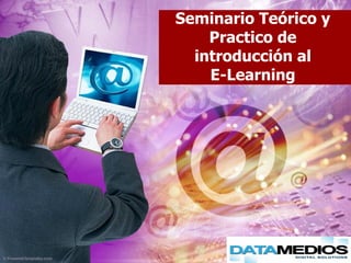 Seminario Teórico y
    Practico de
  introducción al
    E-Learning
 