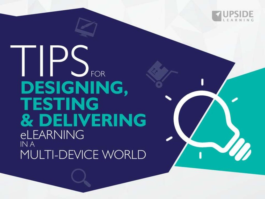 Tips for Designing, Testing & Delivering eLearning in a Multidevice