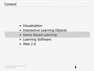 <ul><li>Visualisation </li></ul><ul><li>Interactive Learning Objects </li></ul><ul><li>Game Based Learning </li></ul><ul><...