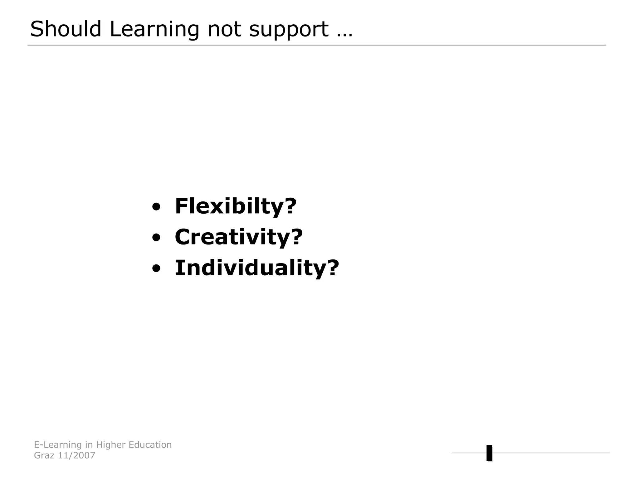 Flexibilty? Creativity? Individuality?  Should Learning not support … 