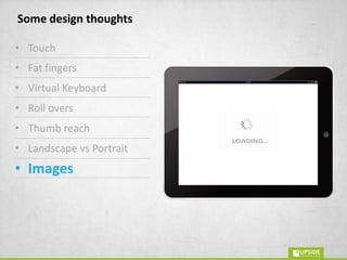 Objectives
• Making eLearning accessible to mobile
workforce
• Providing information and material for just in
time look up for field staff
• Letting employees learn during down time
How to do eLearning on tablets?
 