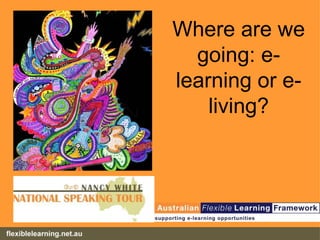 Where are we going: e-learning or e-living? 