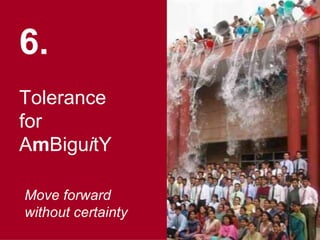 6.   Tolerance  for  A m Bigu i tY Move forward  without certainty 