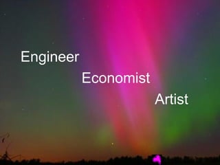 Engineer  Economist  Artist 