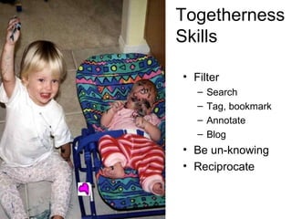 Togetherness Skills Filter Search  Tag, bookmark  Annotate Blog  Be un-knowing Reciprocate 