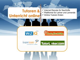Tutoren & Unterricht online Internet Dienste für Nachhilfe Plattforme für Lehrer und Lernende Online Tutoren finden 