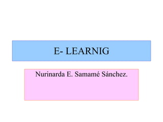 E- LEARNIG Nurinarda E. Samamé Sánchez. 
