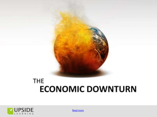 THE
 ECONOMIC DOWNTURN
      Read more
 