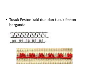 • Tusuk Feston kaki dua dan tusuk feston
  berganda
 