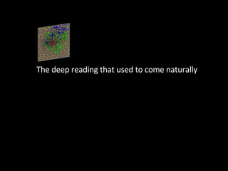 The deep reading that used to come naturally 
