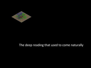 The deep reading that used to come naturally 