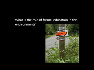What formal education does What is the role of formal education in this environment? 