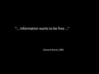 “…  information wants to be free …” Stewart Brand, 1984 