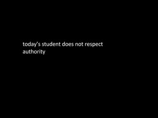 today’s student does not respect authority 