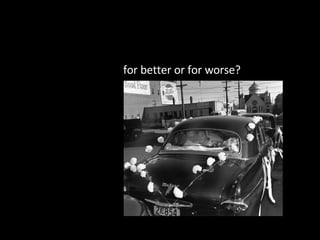 for better or for worse? 