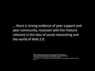 …  there is strong evidence of peer support and peer community, resonant with the rhetoric inherent in the idea of social ...