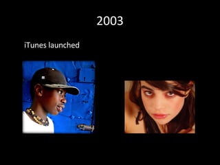 2003 <ul><li>iTunes launched </li></ul>