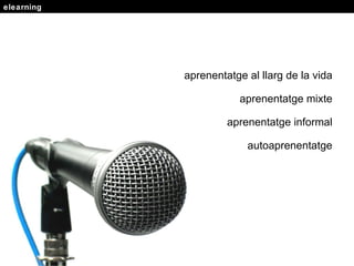 elearning aprenentatge al llarg de la vida aprenentatge mixte aprenentatge informal autoaprenentatge 