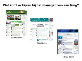 Wat komt er kijken bij het managen van een Ning? 6000 leden 2100 leden 40.000 leden 