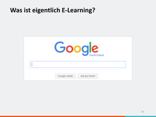 Was ist eigentlich E-Learning?
10
 