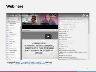 Webinare
16
Beispiel: Kurs „Corporate Learning 2.0, mooin
 