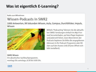Was ist eigentlich E-Learning?
6
SWR
 