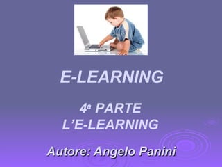 Autore: Angelo Panini 4 a  PARTE L’E-LEARNING E-LEARNING 