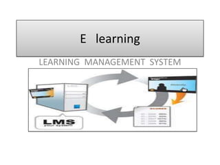 E learning
LEARNING MANAGEMENT SYSTEM
 