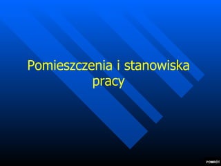 Pomieszczenia i stanowiska pracy 