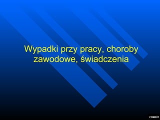 Wypadki przy pracy, choroby zawodowe, świadczenia 
