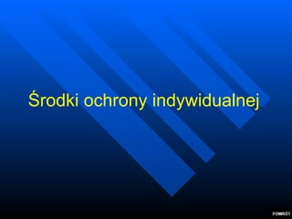 Środki ochrony  indywidualnej 