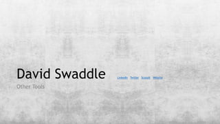 David Swaddle LinkedIn Twitter ScoopIt Website
Other Tools
 