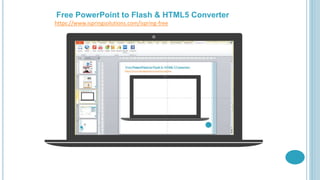 https://www.ispringsolutions.com/ispring-free
Free PowerPoint to Flash & HTML5 Converter
 