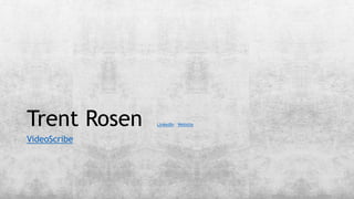 Trent Rosen LinkedIn Website
VideoScribe
 