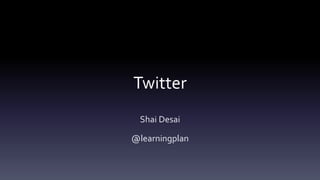 Twitter
Shai Desai
@learningplan
 