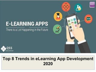 Top 8 Trends in eLearning App Development
2020
 