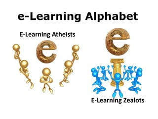 e-Learning Alphabet
E-Learning Atheists

E-Learning Zealots

 