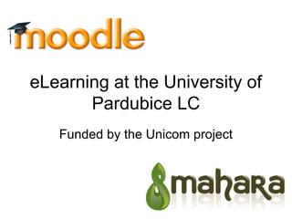 eLearning at the University of
       Pardubice LC
   Funded by the Unicom project
 