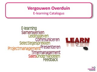 Vergouwen Overduin
  E-learning Catalogus
 